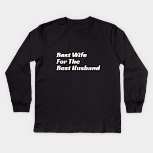 Best Wife For The Best Husband Kids Long Sleeve T-Shirt